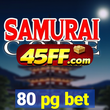 80 pg bet